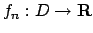 $f_n : D \to {\bf R}$