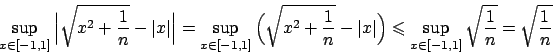 \begin{displaymath}
\sup_{x\in [-1,1]} \Big\vert {\displaystyle \sqrt{x^2 + {{1}...
...\sup_{x\in [-1,1]} \sqrt{{{1}\over{n}}} = \sqrt{{{1}\over{n}}}
\end{displaymath}