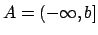 $A = (-\infty, b]$