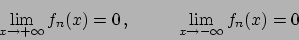 \begin{displaymath}
\lim_{x \to +\infty} f_n(x) = 0   ,
\hskip30pt
\lim_{x \to -\infty} f_n(x) = 0
\end{displaymath}