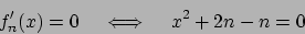 \begin{displaymath}
f_n'(x) = 0 \hskip10pt \iff \hskip10pt x^2 + 2n - n =0
\end{displaymath}
