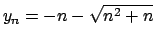 $y_n = -n - \sqrt{n^2+n}$