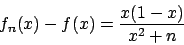\begin{displaymath}
f_n(x) - f(x) = {{x(1-x)}\over{x^2+n}}
\end{displaymath}