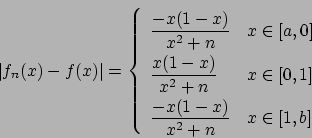 \begin{displaymath}
\vert f_n(x) - f(x)\vert =
\left\{
\renewcommand {\arraystr...
...yle {{-x(1-x)}\over{x^2+n}}} & x \in [1, b]
\end{array}\right.
\end{displaymath}