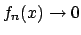$f_n(x) \to 0$