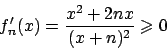 \begin{displaymath}
f_n'(x) = {{x^2 + 2nx}\over{(x+n)^2}} \geqslant 0
\end{displaymath}