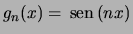 $g_n(x) = \ \!\textrm{sen} \ \!(nx)$
