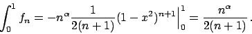 \begin{displaymath}
\int_0^1 f_n = - n^{\alpha} {{1}\over{2(n+1)}} (1-x^2)^{n+1}\Big\vert _0^1 =
{{n^{\alpha}}\over{2(n+1)}}   .
\end{displaymath}