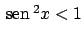 $ \!\textrm{sen}  \!^2 x < 1$