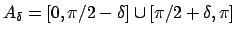 $A_{\delta} = [0, \pi/2 - \delta] \cup [\pi/2 + \delta, \pi]$