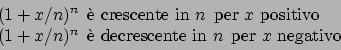 \begin{displaymath}
\begin{array}{l}
(1 + x/n)^n \hskip5pt\textrm{\\lq e crescente ...
... in }n \hskip5pt
\textrm{per } x \textrm{ negativo}
\end{array}\end{displaymath}