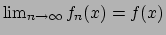 $\lim_{n\to\infty} f_n (x) = f(x)$