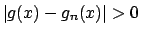 $\vert g(x) - g_n(x)\vert >0$