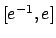 $[e^{-1}, e]$