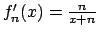 $f_n'(x) = {{n}\over{x+n}}$