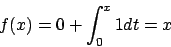 \begin{displaymath}
f(x) = 0 + \int_0^x 1 dt = x
\end{displaymath}