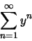 \begin{displaymath}
\sum_{n=1}^{\infty} y^n
\end{displaymath}
