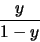 \begin{displaymath}
{{y}\over{1-y}}
\end{displaymath}