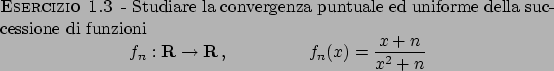 \begin{esercizio}\rm -\
Studiare la convergenza puntuale ed uniforme della succe...
...  , \hskip50pt
f_n(x) = {{x+n}\over{x^2 + n}}
\end{displaymath}\end{esercizio}