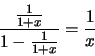 \begin{displaymath}
{{{{1}\over{1+x}}}\over{1 - {{1}\over{1+x}}}} = {{1}\over{x}}
\end{displaymath}