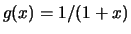 $g(x) = 1/(1+x)$