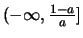 $(-\infty, {{1-a}\over{a}}]$