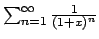 $\sum_{n=1}^{\infty} {{1}\over{(1+x)^n}}$