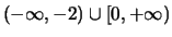 $(-\infty, -2) \cup [0,+\infty)$