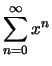 ${\displaystyle \sum_{n=0}^{\infty} x^n }$