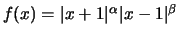 $f(x) = \vert x+1\vert^{\alpha}\vert x-1\vert^{\beta}$
