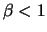 $\beta < 1$