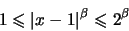 \begin{displaymath}
1 \leqslant \vert x-1\vert^{\beta} \leqslant 2^{\beta}
\end{displaymath}