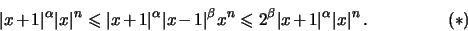 \begin{displaymath}
\ \hskip50pt
\vert x+1\vert^{\alpha} \vert x\vert^n \leqslan...
...ta} \vert x+1\vert^{\alpha} \vert x\vert^n \, .
\hskip50pt
(*)
\end{displaymath}