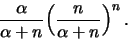 \begin{displaymath}
{{\alpha}\over{\alpha + n}} \Big( {{n}\over{\alpha + n}} \Big)^n \, .
\end{displaymath}