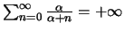 $\sum_{n=0}^{\infty}{{\alpha}\over{\alpha + n}} = + \infty$