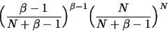 \begin{displaymath}
\Big( {{\beta -1}\over{N+\beta-1}}\Big)^{\beta -1} \Big( {{N}\over{N+\beta-1}}\Big)^N
\end{displaymath}