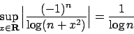 \begin{displaymath}
\sup_{x \in {\bf R}} \Big\vert {{(-1)^n}\over{\log(n+x^2)}} \Big\vert = {{1}\over{\log n}}
\end{displaymath}