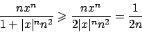 \begin{displaymath}
{{nx^n}\over{1+\vert x\vert^n n^2}} \geqslant {{nx^n}\over{2\vert x\vert^n n^2}}
= {{1}\over{2 n}}
\end{displaymath}