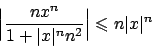 \begin{displaymath}
\Big\vert {{nx^n}\over{1+\vert x\vert^n n^2}} \Big\vert \leqslant n \vert x\vert^n
\end{displaymath}
