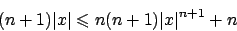 \begin{displaymath}
(n+1)\vert x\vert \leqslant n(n+1) \vert x\vert^{n+1} + n
\end{displaymath}