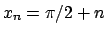 $x_n=\pi/2 + n$
