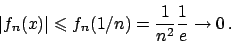 \begin{displaymath}
\vert f_n(x) \vert \leqslant f_n(1/n) = {{1}\over{n^2}} {{1}\over{e}} \to 0   .
\end{displaymath}