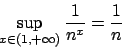 \begin{displaymath}
\sup_{x \in (1, + \infty)} {{1}\over{n^x}} = {{1}\over{n}}
\end{displaymath}