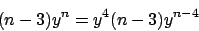 \begin{displaymath}
(n-3)y^n = y^4 (n-3)y^{n-4}
\end{displaymath}