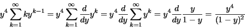 \begin{displaymath}
y^4 \sum_{k=1}^{\infty} k y^{k-1} =
y^4 \sum_{k=1}^{\infty} ...
...k =
y^4 {{d}\over{dy}} {{y}\over{1-y}} = {{y^4}\over{(1-y)^2}}
\end{displaymath}