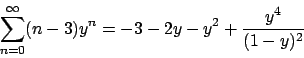\begin{displaymath}
\sum_{n=0}^{\infty} (n-3) y^n = -3 -2y -y^2 + {{y^4}\over{(1-y)^2}}
\end{displaymath}