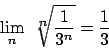 \begin{displaymath}
\lim_n   ^n\!\!\!\!\sqrt{{1}\over{3^n}} = {{1}\over{3}}
\end{displaymath}