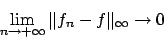 \begin{displaymath}
\lim_{n\to + \infty} \Vert f_n - f \Vert _{\infty} \to 0
\end{displaymath}