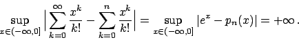 \begin{displaymath}
{\displaystyle
\sup_{x \in (-\infty, 0]} \Big\vert \sum_{k=...
...p_{x \in (-\infty, 0]} \vert e^x - p_n(x)\vert = + \infty   .
\end{displaymath}