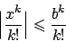 \begin{displaymath}
\Big\vert {{x^k}\over{k!}} \Big\vert \leqslant {{b^k}\over{k!}}
\end{displaymath}